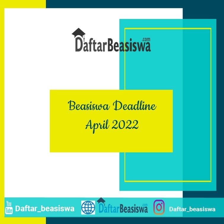 Beasiswa Deadline April 2022