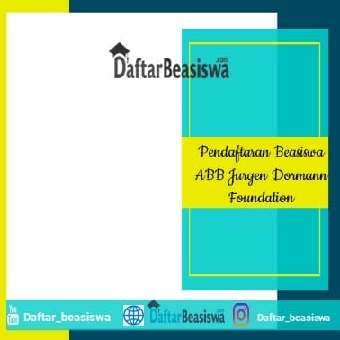Pendaftaran Beasiswa ABB Jurgen Dormann Foundation