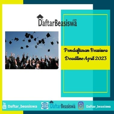 Pendaftaran Beasiswa Deadline April 2023